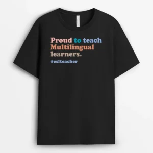 ESL Teacher Proud To Teach Multilingual Learners Teaching T-Shirt - Black