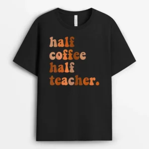 First Day Of School Half Coffee Half Teacher Ver 3 T-Shirt - Black