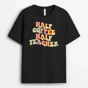 First Day Of School Half Coffee Half Teachers T-Shirt - Black