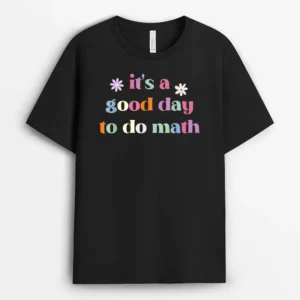 Funny Back To School Teacher It's A Good Day To Do Math T-Shirt - Black