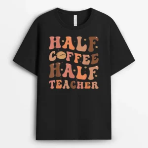 Funny Half Coffee Half Teacher Back To School Inspirational T-Shirt - Black