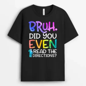 Funny Teacher Saying Bruh Did You Even Read The Directions T-Shirt - Black