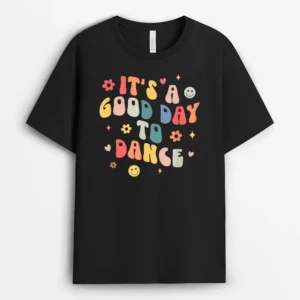 Groovy Its A Good Day To Dance Funny Dance Teacher Gift T-Shirt - Black