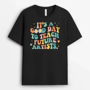 Groovy It's A Good Day To Teach Future Artists Art Teacher T-Shirt - Black