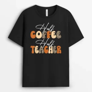 Half Coffee Half Teacher First Day Of School Funny Teaching Ver 1 T-Shirt - Black