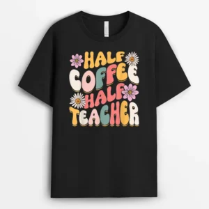 Half Coffee Half Teacher First Day Of School Funny Teaching Ver 2 T-Shirt - Black