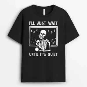Halloween Teacher I'll Just Wait Until It's Quiet T-Shirt - Black