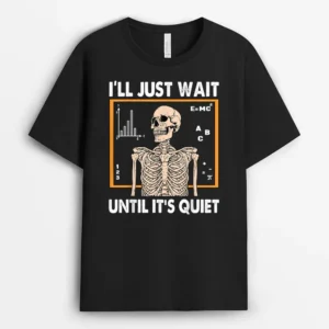 Halloween Teacher Skeleton I'll Just Wait Until It's Quiet T-Shirt - Black