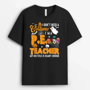 I Don't Need A Costume I'm A PE Teacher Halloween Costume T-Shirt - Black