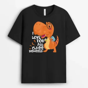 I Love You All Class Dismissed End Of School Year Teacher T-Shirt - Black