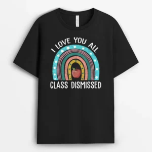 I Love You All Class Dismissed Teacher Last Day Of School_1 T-Shirt - Black