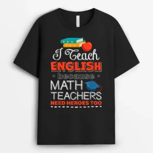 I Teach English Because Math Teachers Need Heroes Too T-Shirt - Black