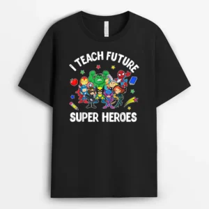 I Teach Future Super Heroes Tee Gift Teaching Mother Day T-Shirt - Black