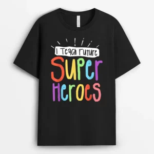 I Teach Future Superheroes Teacher Teaching T-Shirt - Black